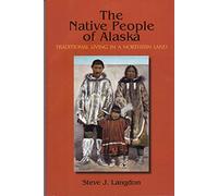 Native People of Alaska, 5th Ed Traditional Living in a Northern Land