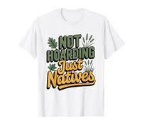 Native Plant Gardener Who Hoards Milkweed Coneflowers T-Shirt
