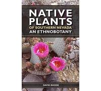 Native Plants Of Southern Nevada: An Ethnobotany