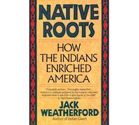 Native Roots: How the Indians Enriched America