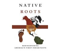 Native Roots: Rediscovering America's First Inhabitants (Native American History Collection)