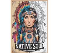 Native Soul: An Adult Coloring Book: Mindful Portraits, Animals, and Tribal Art Inspired by Native American Culture