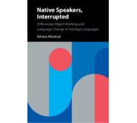 Native Speakers, Interrupted : Differential Object Marking and Language Change in Heritage Languages