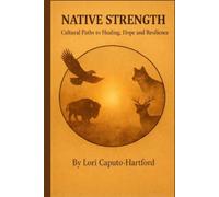 Native Strength: Cultural Paths to Healing, Hope, and Resilience