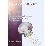 Native Tongue: Exploring Grammar Systems, Structure and Relationships: Level 2 Student Workbook