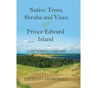 Native Trees, Shrubs and Vines of Prince Edward Island : A Pictorial Library