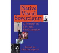 Native Visual Sovereignty : A Reader on Art and Performance