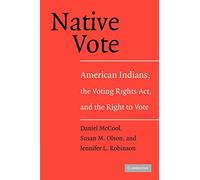 Native Vote: American Indians, the Voting Rights Act, and the Right to Vote