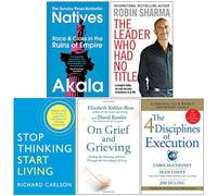 Natives, The Leader Who Had No Title, Stop Thinking Start Living, On Grief and Grieving, 4 Disciplines of Execution 5 Books Collection Set