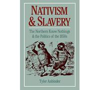 Nativism and Slavery: The Northern Know Nothings and the Politics of the ...