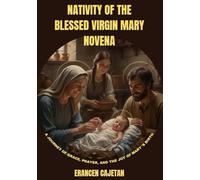 NATIVITY OF THE BLESSED VIRGIN MARY NOVENA: A JOURNEY OF GRACE, PRAYER, AND THE JOY OF MARY ’S BIRTH