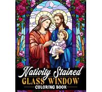 Nativity Stained Glass Window Coloring Book: Christian Holiday of Christmas Coloring Pages With Stunning Patterns For Teens, Adults | Stress Relief And Relaxation | Great Gift For Holiday