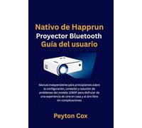 Nativo de Happrun Proyector Bluetooth Guía del usuario: Manual independiente para principiantes sobre la configuración, conexión y solución de ... en casa y al aire libre sin complicaciones