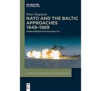 NATO and the Baltic Approaches 1949-1989: When Perception was Reality: 7 (De Gruyter Studies in Military History, 7)
