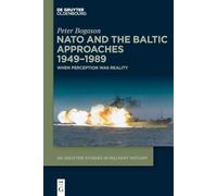 NATO and the Baltic Approaches 1949-1989: When Perception was Reality: 7 (De Gruyter Studies in Military History, 7)
