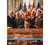 NATO: How America and Its Allies Stopped the Spread of Soviet Communism: Cycle 3, Week 19 History (Cycle 3 History)