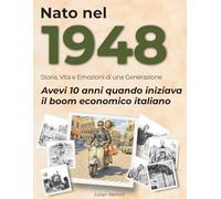 Nato nel 1948: Storia, Vita e Emozioni di una Generazione (I tuoi anni)