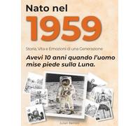 Nato nel 1959: Storia, Vita e Emozioni di una Generazione (I tuoi anni)