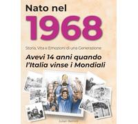 Nato nel 1968: Storia, Vita e Emozioni di una Generazione (I tuoi anni)