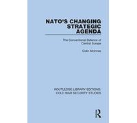 NATO's Changing Strategic Agenda: The Conventional Defence of Central Europe: 30 (Routledge Library Editions: Cold War Security Studies)