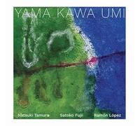 Natsuki Tamura, Satoko Fujii, Ramon Lopez - Yama Kawa Umi