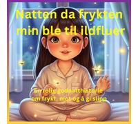 Natten da frykten min ble til ildfluer: En rolig godnatthistorie om frykt, mot og å gi slipp