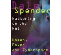 Nattering on the Net: Women, Power and Cyberspace: Nattering on the Internet