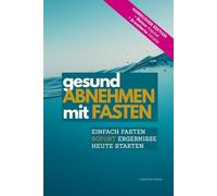 Natürlich ABNEHMEN mit FASTEN: Die 48-Stunden-Fasten Methode für Detox, Stoffwechsel-Reset und Fettverbrennung