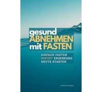 Natürlich ABNEHMEN mit FASTEN: Die 48-Stunden-Fasten Methode für Detox, Stoffwechsel-Reset und Fettverbrennung