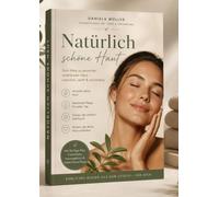 Natürlich schöne Haut - DAS Pflege-Buch für gesune, strahlende Haut: Dein 30-Tage Hautpflege Workbook mit Hautcheck, Notizen und Beauty Routine