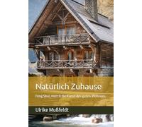 Natürlich Zuhause: Feng Shui, Holz & die Kunst des guten Wohnens
