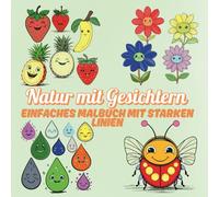 Natur mit Gesichtern Einfaches Malbuch mit Starken Linien: Süße Bäume, Sonnen, Früchte, Gemüse und Tiere mit fröhlichen Gesichtern - 60 einfache Motive für Kinder, Anfänger, Kleinkinder und Senioren