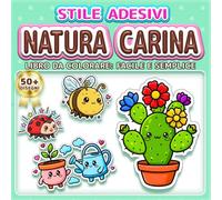 NATURA CARINA: LIBRO DA COLORARE: FACILE E SEMPLICE - Oltre 50 disegni in stile adesivo per bambini, adulti e anziani. Rilassamento, antistress e ... natura (Libro da Colorare Stile Adesivi)