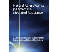 Natural Allies Against β-Lactamase-Mediated Resistance: A Computational and Experimental Investigation of Natural Inhibitors