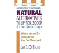 Natural Alternatives to Lipitor, Zocor & Other Statin Drugs: What to Use and Do to Help Lower Bad Cholesterol (Squareone Health Guides): What to Use and Do to Help Lower Your Bad Cholesterol
