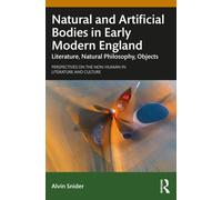 Natural and Artificial Bodies in Early Modern England : Literature, Natural Philosophy, Objects