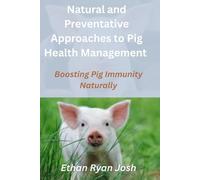 Natural and Preventative Approaches to Pig Health Management: Boosting Pig Immunity Naturally (THE ESSENTIAL ANIMAL KEEPER SERIES)