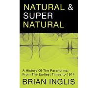 Natural and Supernatural: A History of the Paranormal from Earliest Times to 1914