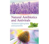 Natural Antibiotics and Antivirals: 18 Infection-Fighting Herbs & Essential Oils – Simon & Schuster