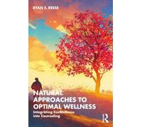 Natural Approaches to Optimal Wellness : Integrating EcoWellness into Counseling