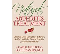 Natural Arthritis Treatment: The Buzz About Cherry Flex, Avosoy, Dona and Other Natural Remedies for Arthritis Pain Relief