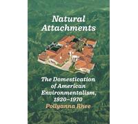 Natural Attachments: The Domestication of American Environmentalism, 1920-1970