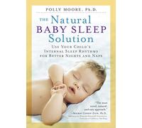 The Natural Baby Sleep Solution – Use Your Child's Internal Sleep Rhythms for Better Nights and Naps