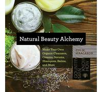 Natural Beauty Alchemy - Make Your Own Organic Cleansers, Creams, Serums, Shampoos, Balms, and More (Countryman Know How): 0