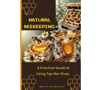Natural Beekeeping: A Practical Guide to Using Top-Bar Hives