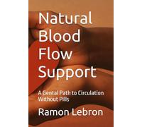 Natural Blood Flow Support: A Gental Path to Circulation Without Pills (The Herbal Reversal Series)