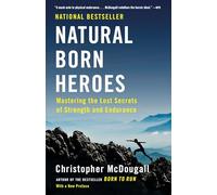 Natural Born Heroes: Mastering the Lost Secrets of Strength and Endurance