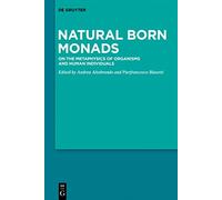 Natural Born Monads: On the Metaphysics of Organisms and Human Individuals