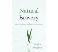 Natural Bravery: Fear and Fearlessness as a Direct Path of Awakening