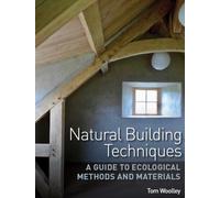 Natural Building Techniques : A Guide to Ecological Methods and Materials